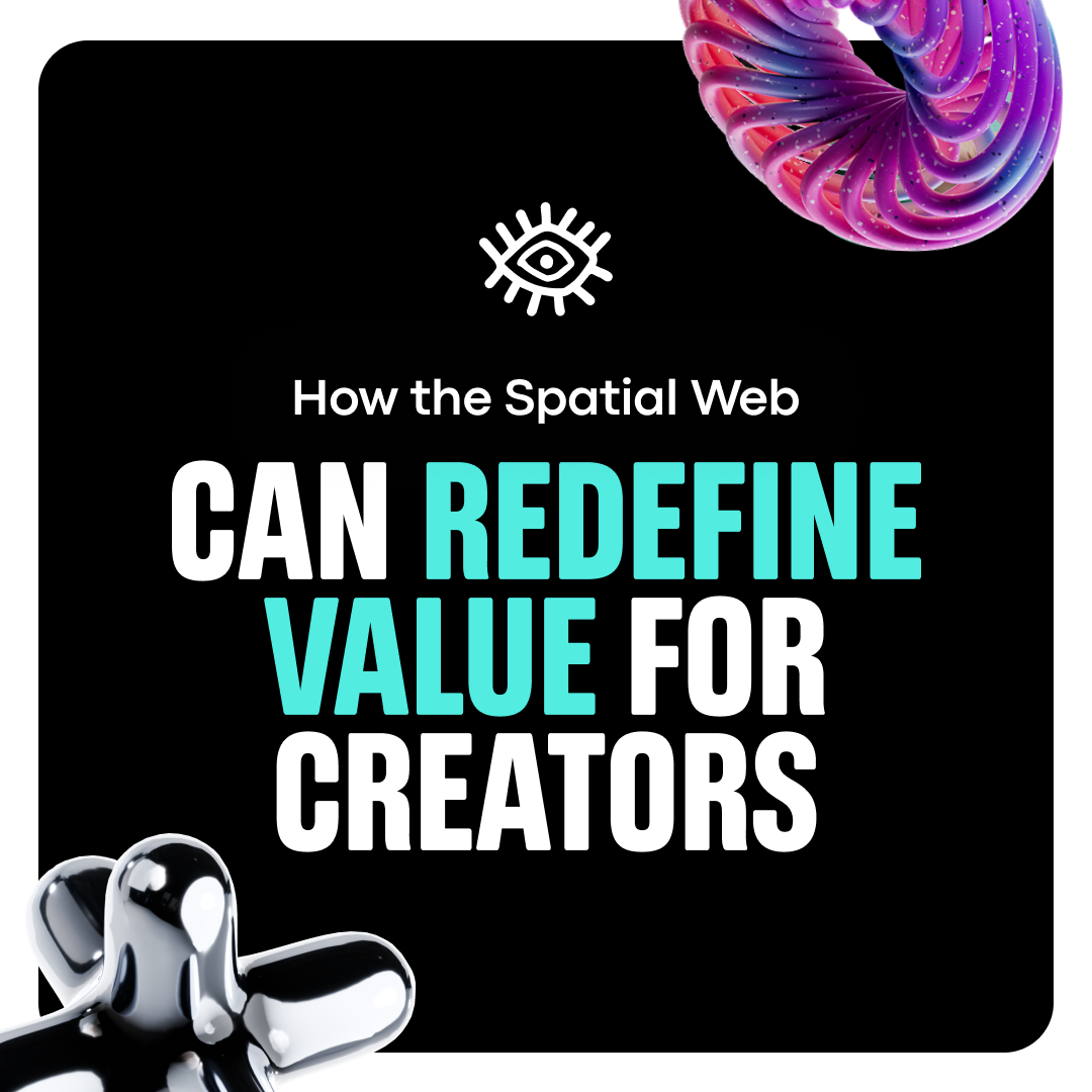 Internet Culture Shall Not Be Flat: How the Spatial Web Can Redefine Value for Creators
